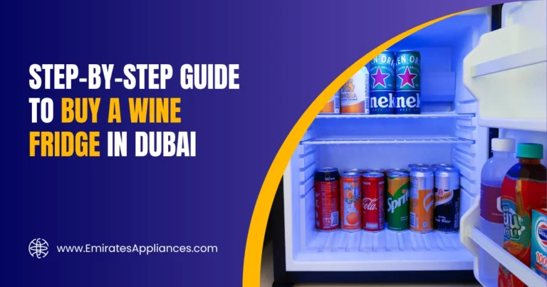 Step-by-Step Guide to Buy a Wine Fridge in Dubai