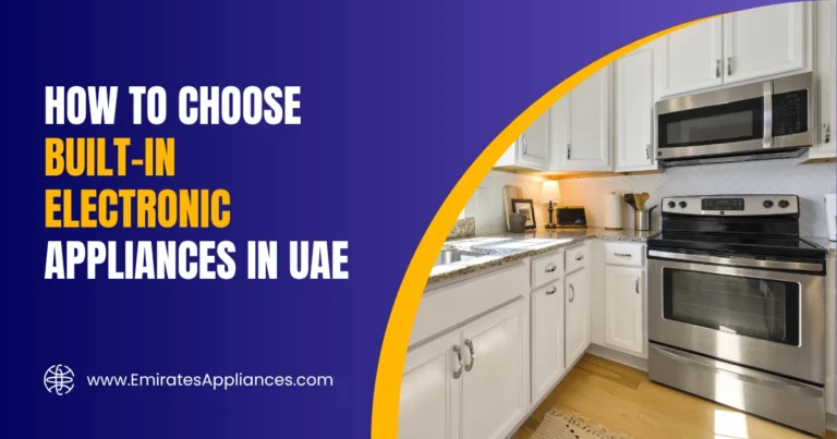How to Choose Built-In Electronic Appliances in UAE