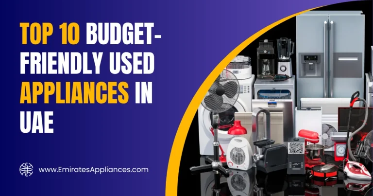 Top 10 Budget-Friendly Used Appliances in UAE