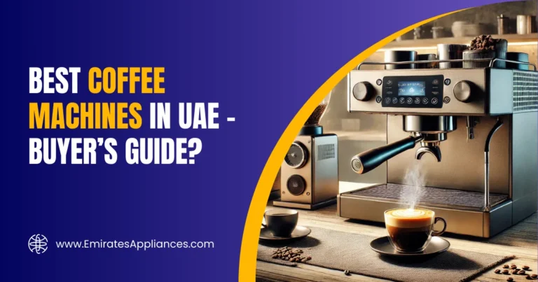 Best Coffee Machines in UAE – Buyer’s Guide