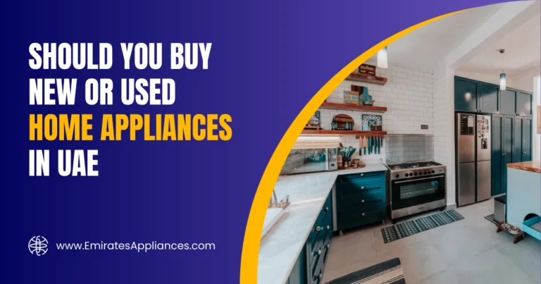 Should You Buy New or Used Home Appliances in UAE