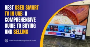 Best Used Smart TV in UAE A Comprehensive Guide to Buying and Selling
