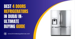 Best 4 Doors Refrigerators in Dubai in – Ultimate Buying Guide