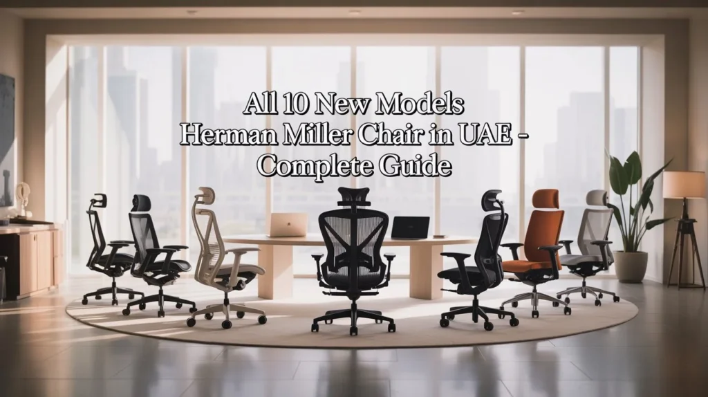 All 10 New Models Herman Miller Chair in the UAE Complete Guide