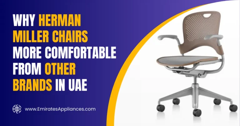 Why Herman Miller Chairs More Comfortable from Other Brands in UAE