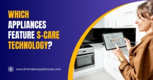 Which Appliances Feature S-Care Technology
