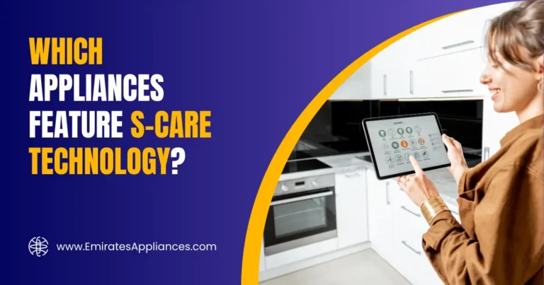 Which Appliances Feature S-Care Technology